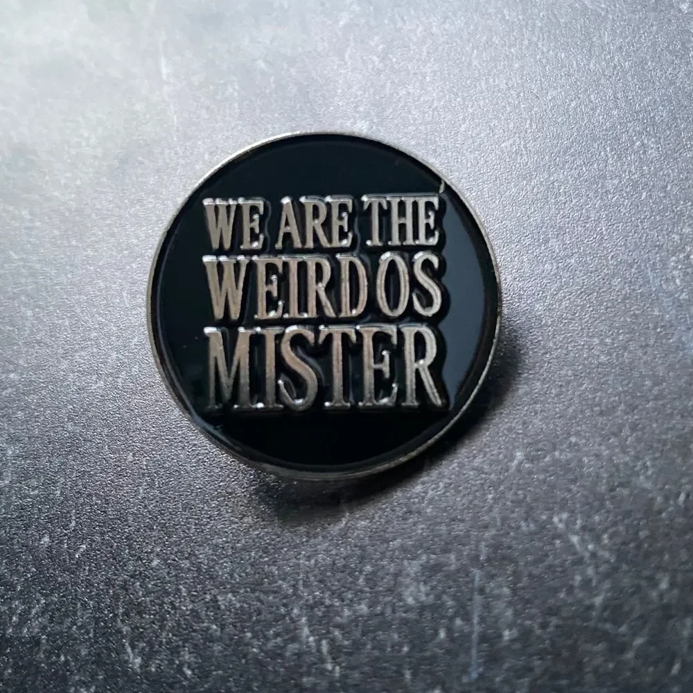 We Are The Weirdos Mister Round Enamel Pin/ Brooch